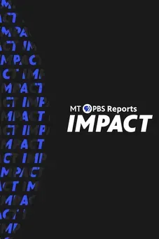 Montana PBS Reports: IMPACT