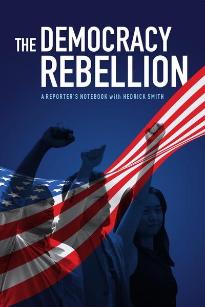 The Democracy Rebellion: A Reporter's Notebook with Hedrick Smith