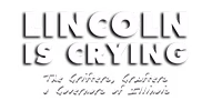 Lincoln Is Crying: The Grifters, Grafters and Governors of Illinois