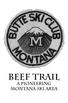 Beef Trail A Pioneering Montana Ski Area