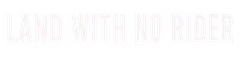 Land With No Rider