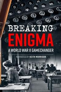 Breaking Enigma: A World War II Game Changer | Breaking Enigma: A World War II Game Changer