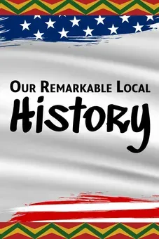 Our Remarkable Local History