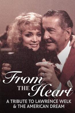 From the Heart: A Tribute to Lawrence Welk & the American Dream: From ...