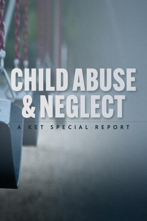 Child Abuse and Neglect: A KET Special Report