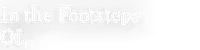 In the Footsteps Of...