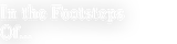In the Footsteps Of... In the Footsteps Of...