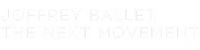 Joffrey Ballet: The Next Movement