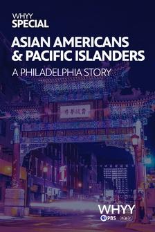 Asian Americans & Pacific Islanders: A Philadelphia Story