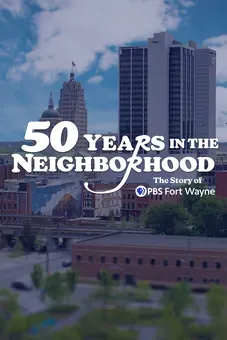 50 Years In The Neighborhood: The Story of PBS Fort Wayne