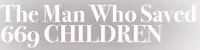 The Man Who Saved 669 Children
