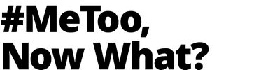 #MeToo, Now What?