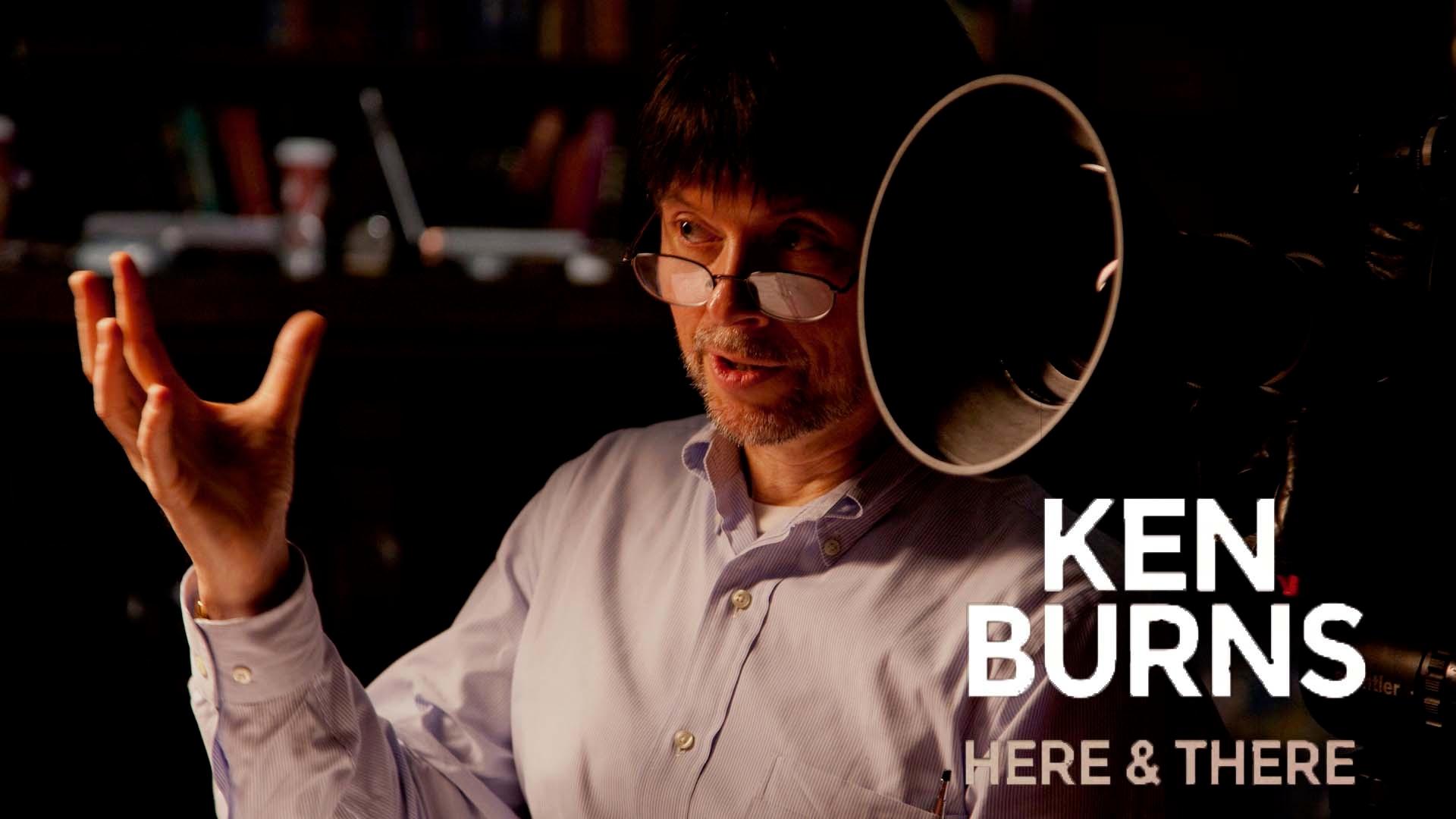 Ken Burns Here and There
