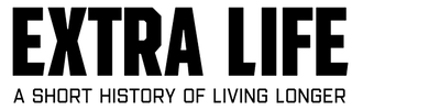 Extra Life: A Short History of Living Longer