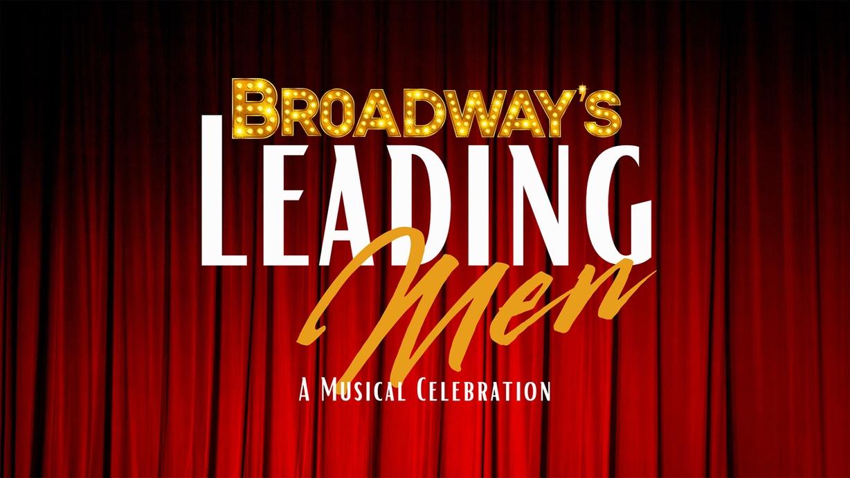 Broadway’s Leading Men: A Musical Celebration