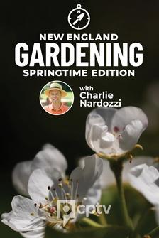 New England Gardening with Charlie Nardozzi Springtime Edition