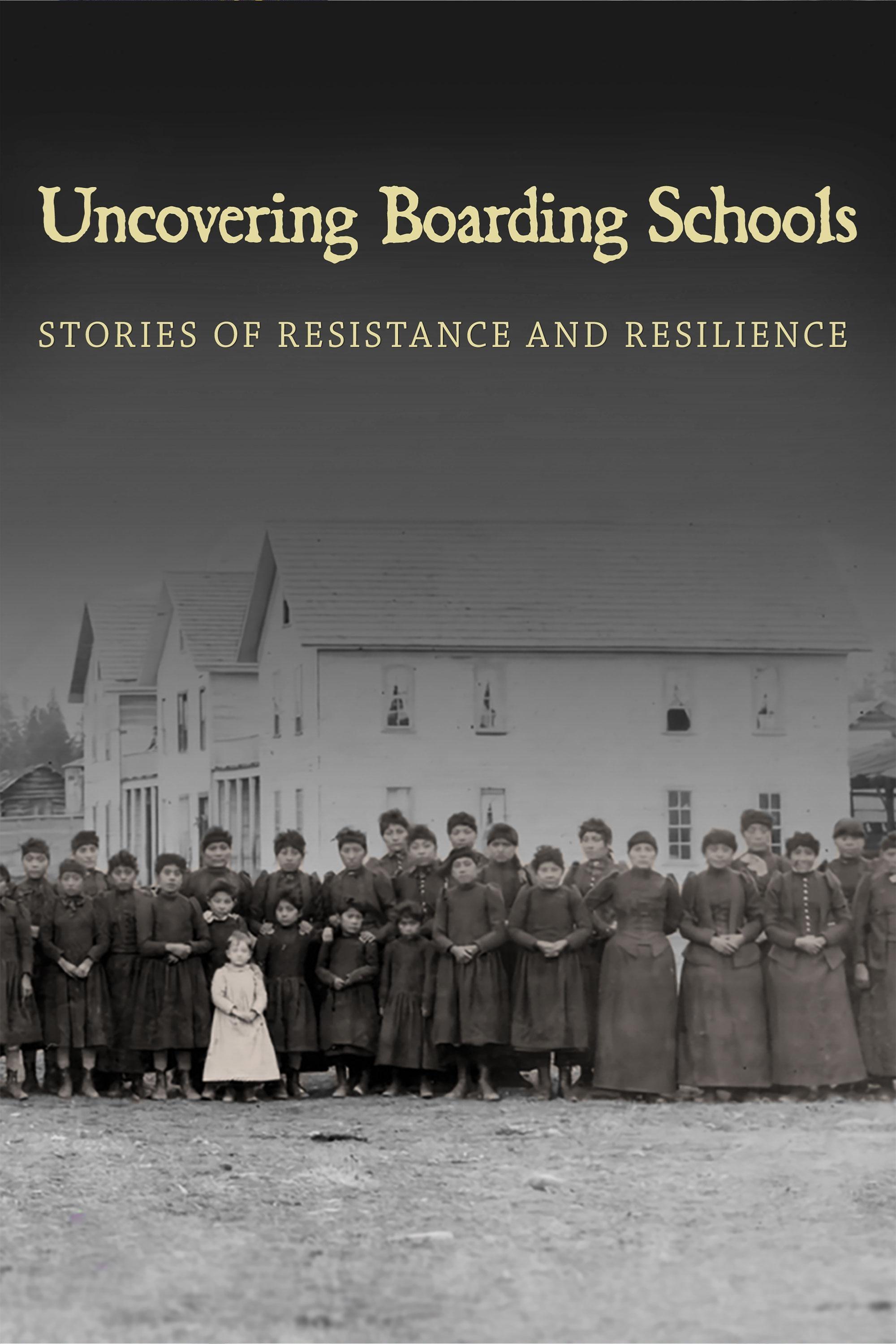 Uncovering Boarding Schools: Stories of Resistance and Resilience ...