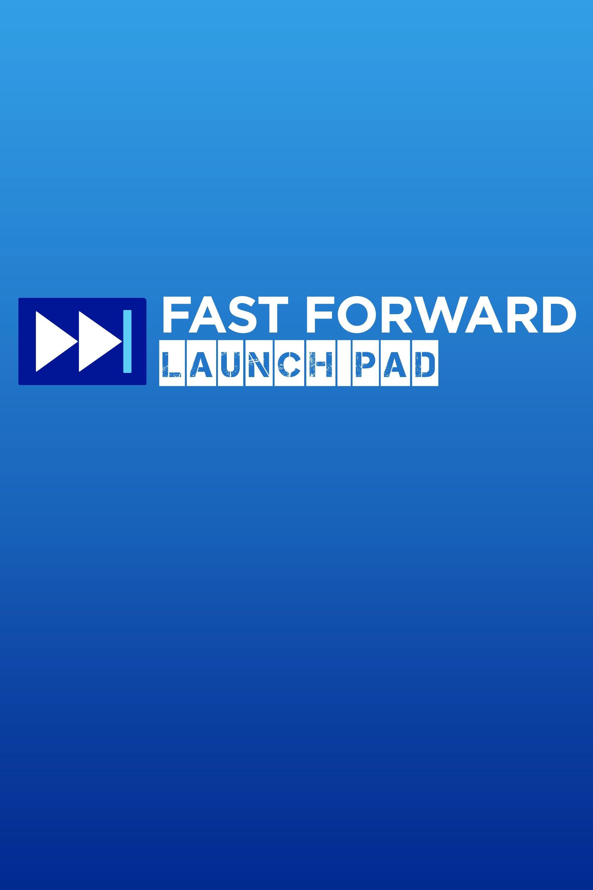 Fast Forward Launch Pad