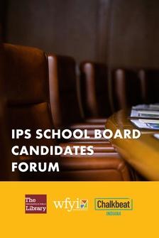 2022 IPS School Board Candidates Forum