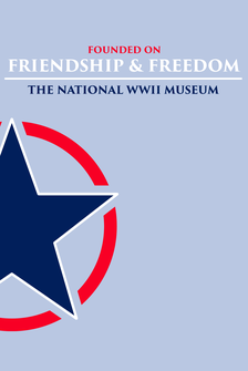 Founded on Friendship & Freedom: The National WWII Museum