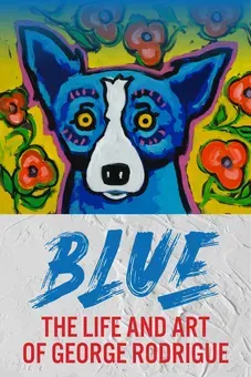 Blue - The Life and Art of George Rodrigue