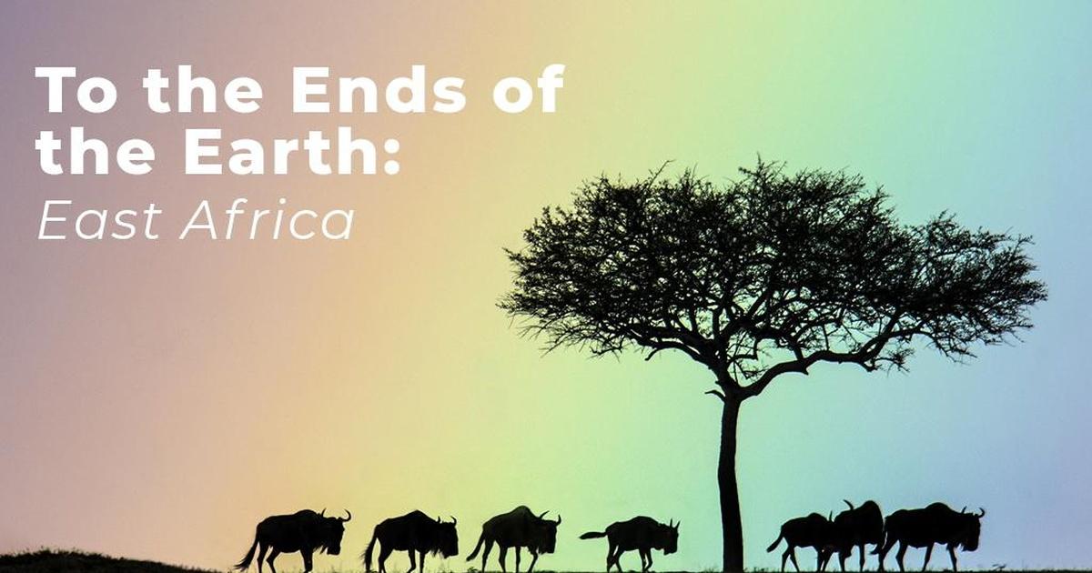 To the ends of the earth: east africa