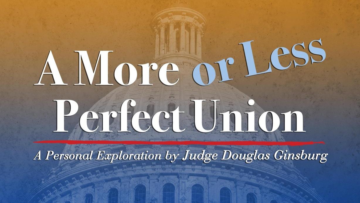 A More or Less Perfect Union, A Personal Exploration by Judge Douglas Ginsburg
