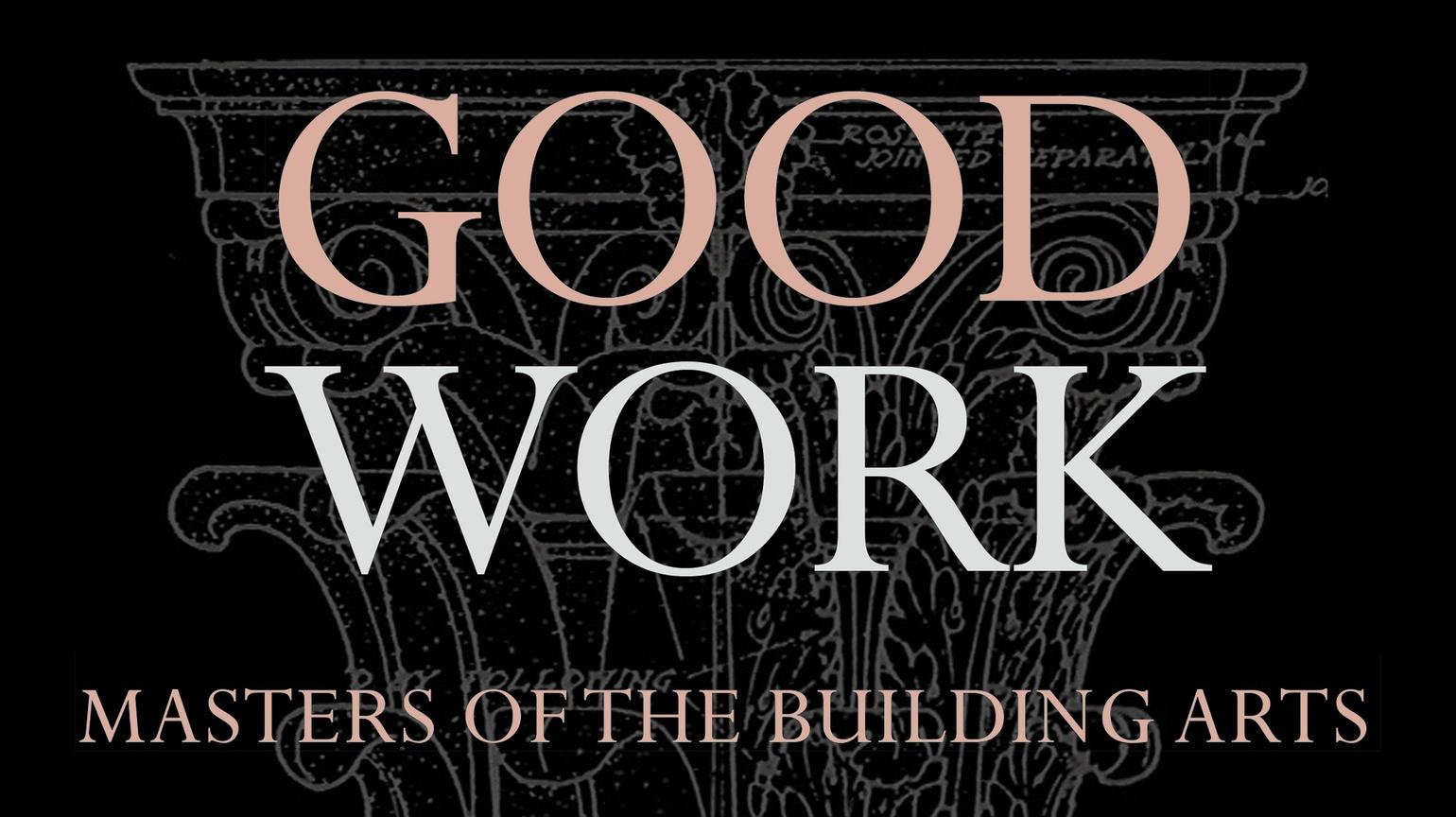 Good Work: Masters of the Building Arts