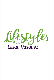Lifestyles with Lillian Vasquez