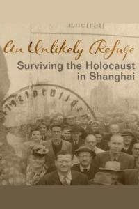 An Unlikely Refuge: Surviving the Holocaust in Shanghai