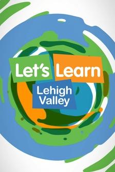 Let's Learn Lehigh Valley