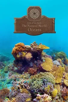 To the Ends of the Earth: The Natural World - Oceans