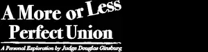 A More or Less Perfect Union, A Personal Exploration by Judge Douglas Ginsburg