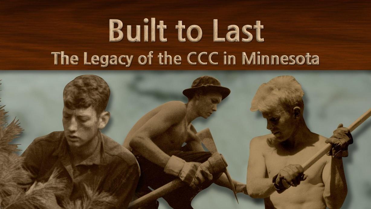 Built To Last: The Legacy of the Civilian Conservation Corps in Minnesota