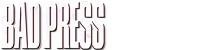 Bad Press