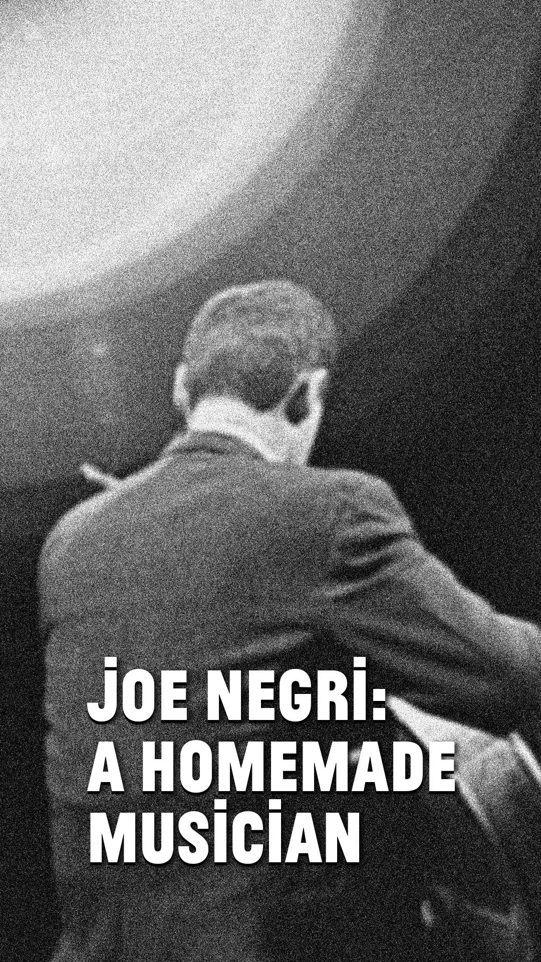 Joe Negri: A Homemade Musician