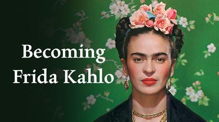 Becoming Frida Kahlo | Video | THIRTEEN - New York Public Media