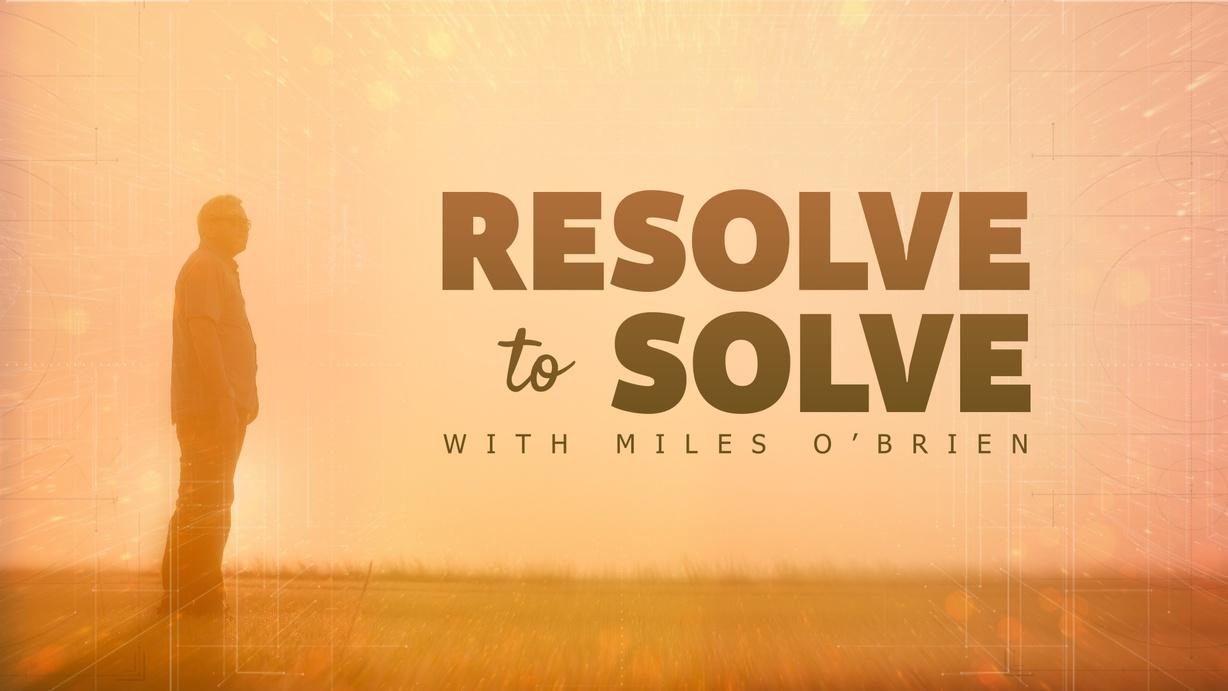 Resolve to Solve with Miles O'Brien