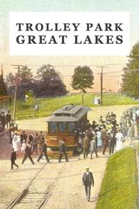 Trolley Park: Great Lakes | Trolley Park: Great Lakes