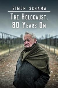 Simon Schama: The Holocaust, 80 Years On | Simon Schama: The Holocaust, 80 Years On