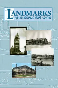 Landmarks: Remembering Fort Wayne