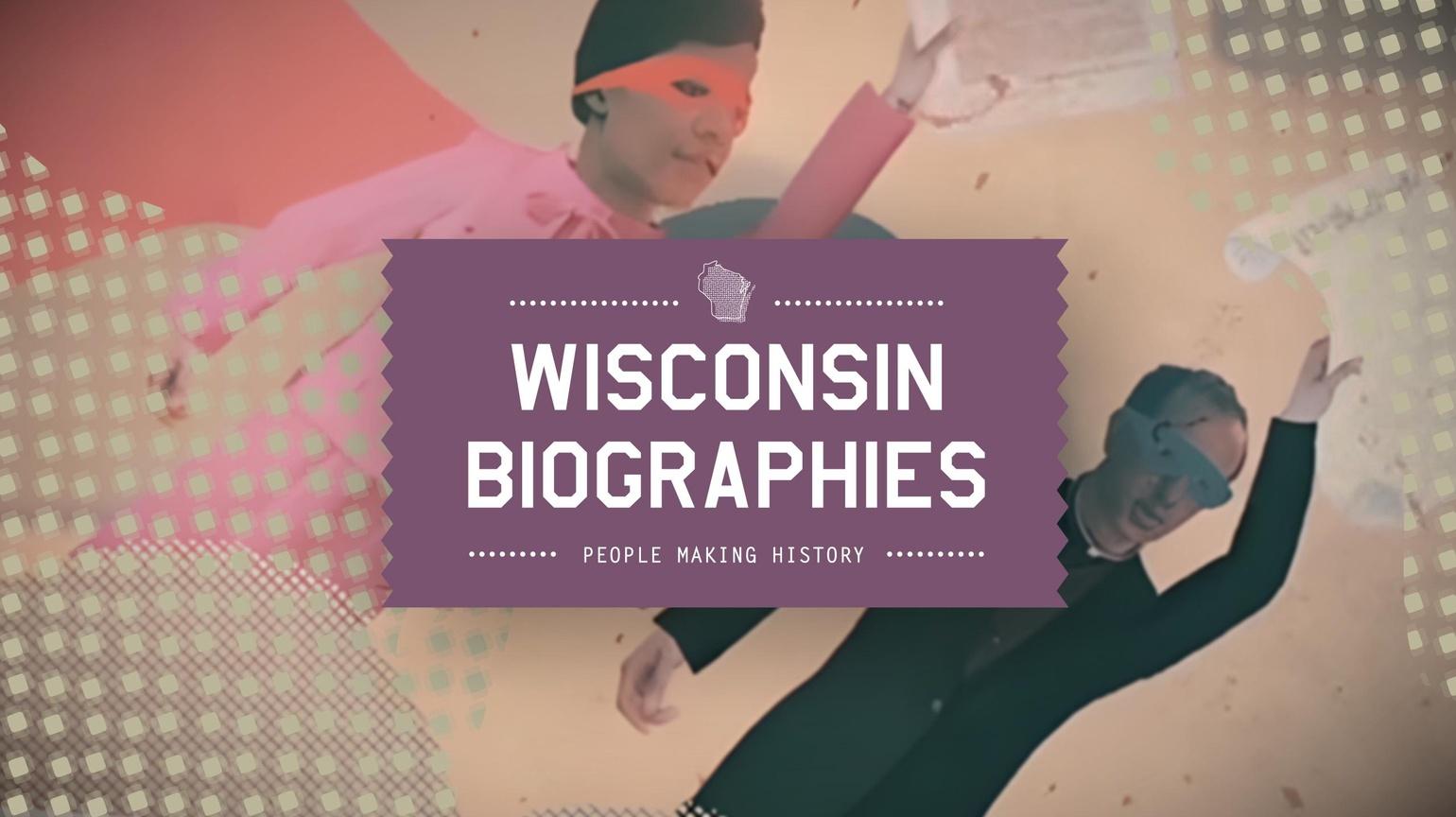 Wisconsin Biographies - Wisconsin Biographies