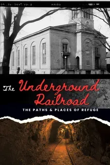 The Underground Railroad: The Paths & Places of Refuge
