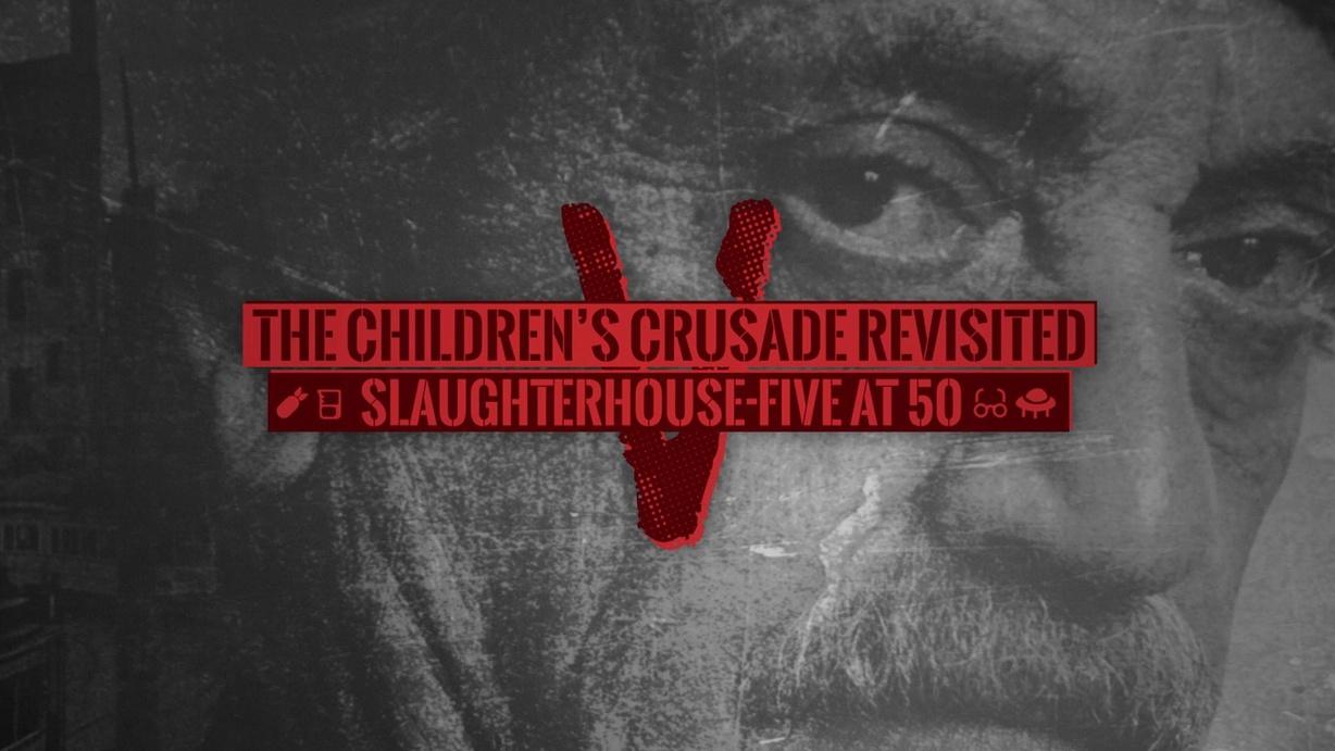 The Children's Crusade Revisited: Slaughterhouse-Five at 50