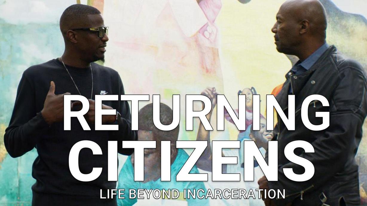 Returning Citizens: Life Beyond Incarceration
