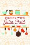 Dishing with Julia Child