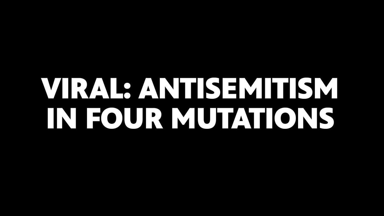 Viral: Antisemitism in Four Mutations