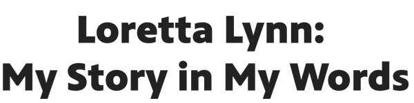 Loretta Lynn: My Story in My Words