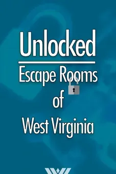 Unlocked: Escape Rooms of West Virginia