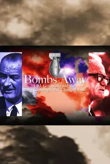 Bombs Away: LBJ, Goldwater and the 1964 Campaign That Changed It All